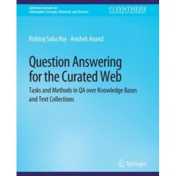 Question Answering for the Curated Web: Tasks and Methods in QA over Knowledge Bases and Text Collections