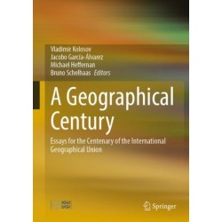 A Geographical Century: Essays for the Centenary of the International Geographical Union
