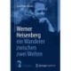 Werner Heisenberg - ein Wanderer zwischen zwei Welten