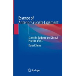 Essence of Anterior Cruciate Ligament: Scientific Evidence and Clinical Practice of ACL