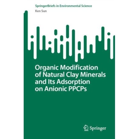 Organic Modification of Natural Clay Minerals and Its Adsorption on Anionic PPCPs