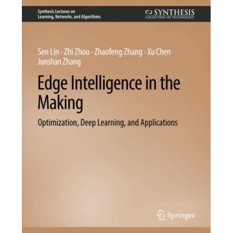 Edge Intelligence in the Making: Optimization, Deep Learning, and Applications