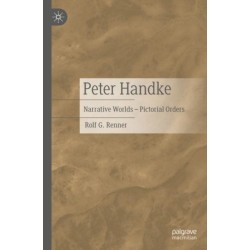 Peter Handke: Narrative Worlds – Pictorial Orders