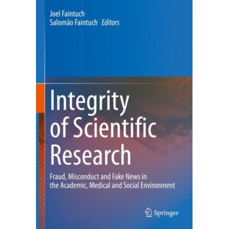 Integrity of Scientific Research: Fraud, Misconduct and Fake News in the Academic, Medical and Social Environment