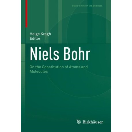 Niels Bohr: On the Constitution of Atoms and Molecules