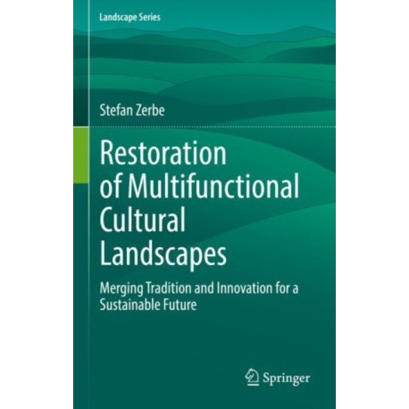 Restoration of Multifunctional Cultural Landscapes: Merging Tradition and Innovation for a Sustainable Future