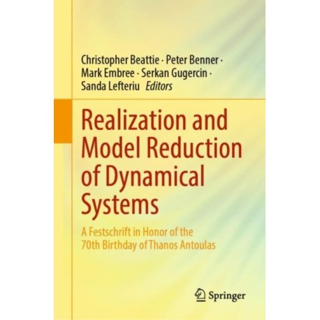 Realization and Model Reduction of Dynamical Systems: A Festschrift in Honor of the 70th Birthday of Thanos Antoulas