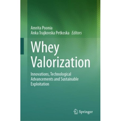 Whey Valorization: Innovations, Technological Advancements and Sustainable Exploitation