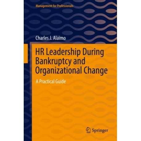 HR Leadership During Bankruptcy and Organizational Change: A Practical Guide