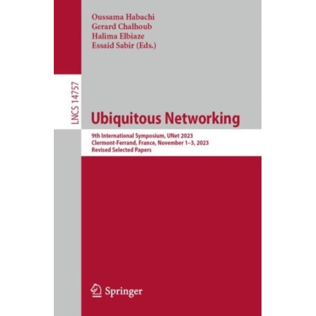 Ubiquitous Networking: 9th International Symposium, UNet 2023, Clermont-Ferrand, France, November 1–3, 2023, Revised Selected Papers