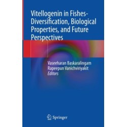 Vitellogenin in Fishes- Diversification, Biological Properties, and Future Perspectives