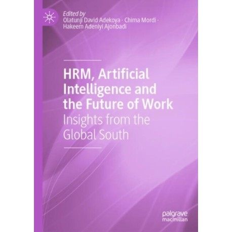 HRM, Artificial Intelligence and the Future of Work: Insights from the Global South