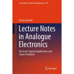 Lecture Notes in Analogue Electronics: Electronic Signal Amplification and Linear Oscillators