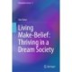 Living Make-Belief: Thriving in a Dream Society