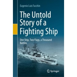 The Untold Story of a Fighting Ship: One Ship, Two Flags, a Thousand Battles
