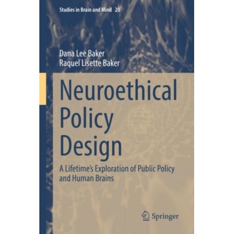 Neuroethical Policy Design: A Lifetime’s Exploration of Public Policy and Human Brains