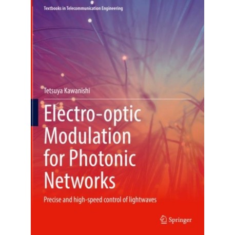 Electro-optic Modulation for Photonic Networks: Precise and high-speed control of lightwaves