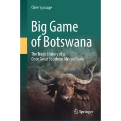Big Game of Botswana: The Tragic History of a Once Great Southern African Fauna