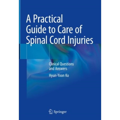 A Practical Guide to Care of Spinal Cord Injuries: Clinical Questions and Answers