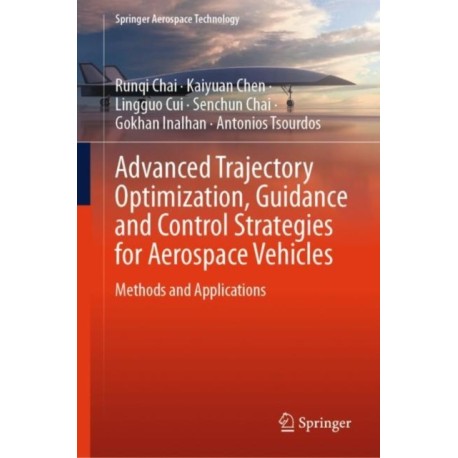 Advanced Trajectory Optimization, Guidance and Control Strategies for Aerospace Vehicles: Methods and Applications