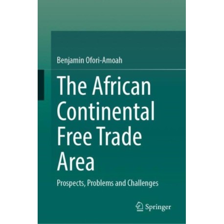 The African Continental Free Trade Area: Prospects, Problems and Challenges
