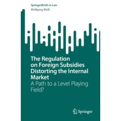 The Regulation on Foreign Subsidies Distorting the Internal Market: A Path to a Level Playing Field?