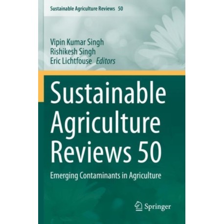 Sustainable Agriculture Reviews 50: Emerging Contaminants in Agriculture