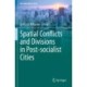 Spatial Conflicts and Divisions in Post-socialist Cities