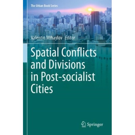 Spatial Conflicts and Divisions in Post-socialist Cities