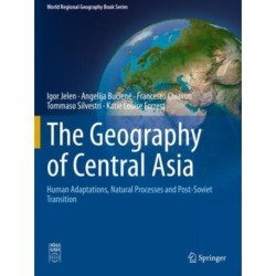 The Geography of Central Asia: Human Adaptations, Natural Processes and Post-Soviet Transition