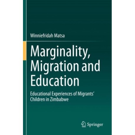 Marginality, Migration and Education: Educational Experiences of Migrants’ Children in Zimbabwe