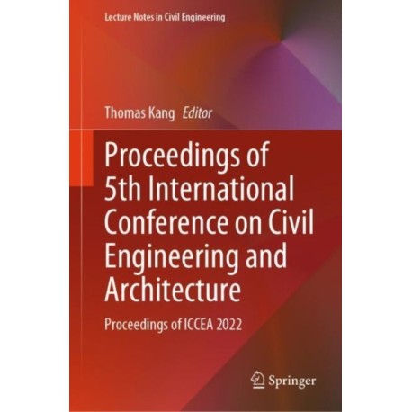 Proceedings of 5th International Conference on Civil Engineering and Architecture: Proceedings of ICCEA 2022