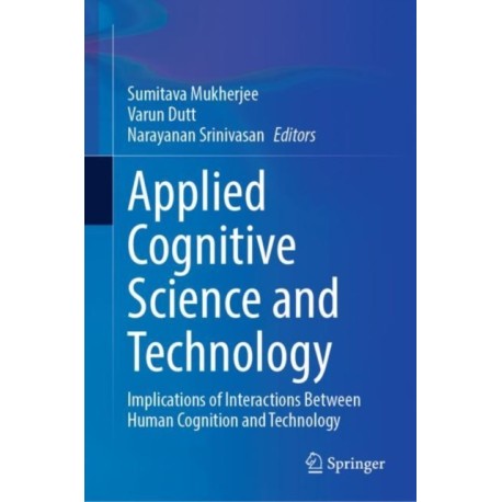 Applied Cognitive Science and Technology: Implications of Interactions Between Human Cognition and Technology