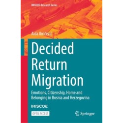 Decided Return Migration: Emotions, Citizenship, Home and Belonging in Bosnia and Herzegovina