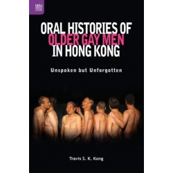 Oral Histories of Older Gay Men in Hong Kong: Unspoken but Unforgotten