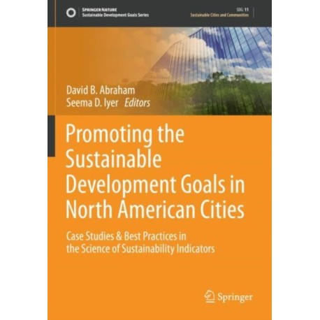 Promoting the Sustainable Development Goals in North American Cities: Case Studies & Best Practices in the Science of Sustainability Indicators