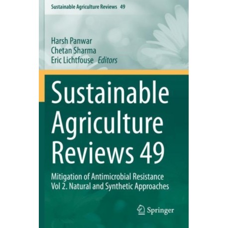 Sustainable Agriculture Reviews 49: Mitigation of Antimicrobial Resistance Vol 2. Natural and Synthetic Approaches