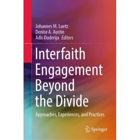 Interfaith Engagement Beyond the Divide: Approaches, Experiences, and Practices