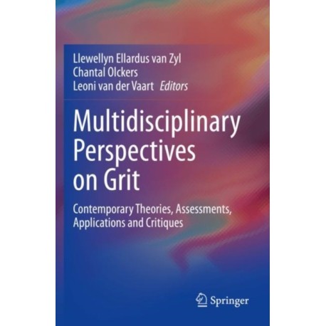 Multidisciplinary Perspectives on Grit: Contemporary Theories, Assessments, Applications and Critiques