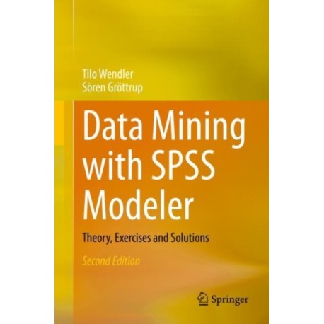 Data Mining with SPSS Modeler: Theory, Exercises and Solutions