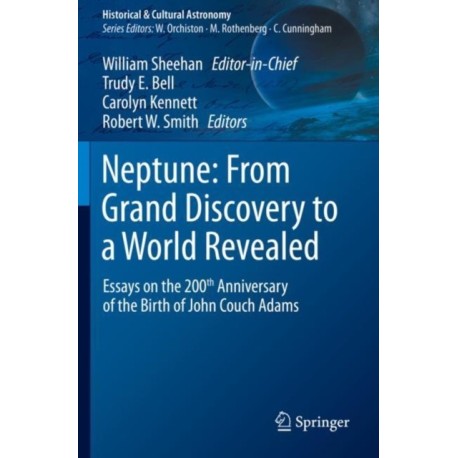 Neptune: From Grand Discovery to a World Revealed: Essays on the 200th Anniversary of the Birth of John Couch Adams