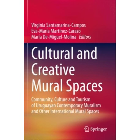 Cultural and Creative Mural Spaces: Community, Culture and Tourism of Uruguayan Contemporary Muralism and Other International Mural Spaces