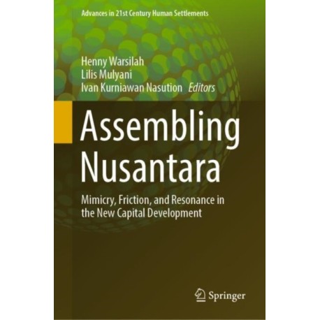 Assembling Nusantara: Mimicry, Friction, and Resonance in the New Capital Development