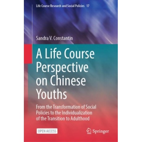 A Life Course Perspective on Chinese Youths: From the Transformation of Social Policies to the Individualization of the Transition to Adulthood