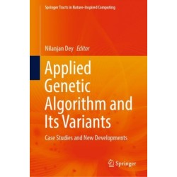 Applied Genetic Algorithm and Its Variants: Case Studies and New Developments