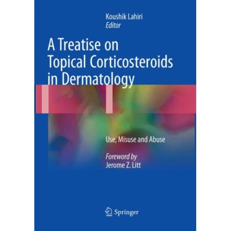 A Treatise on Topical Corticosteroids in Dermatology: Use, Misuse and Abuse