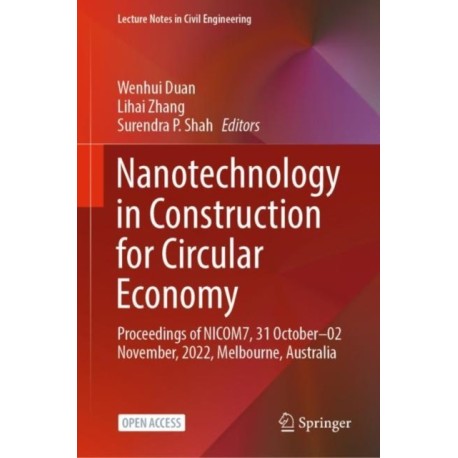 Nanotechnology in Construction for Circular Economy: Proceedings of NICOM7, 31 October–02 November, 2022, Melbourne, Australia
