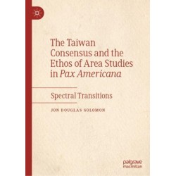 The Taiwan Consensus and the Ethos of Area Studies in Pax Americana: Spectral Transitions