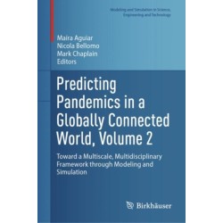 Predicting Pandemics in a Globally Connected World, Volume 2: Toward a Multiscale, Multidisciplinary Framework through Modeling and Simulation