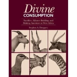 Divine Consumption: Sacrifice, Alliance Building, and Making Ancestors in West Africa